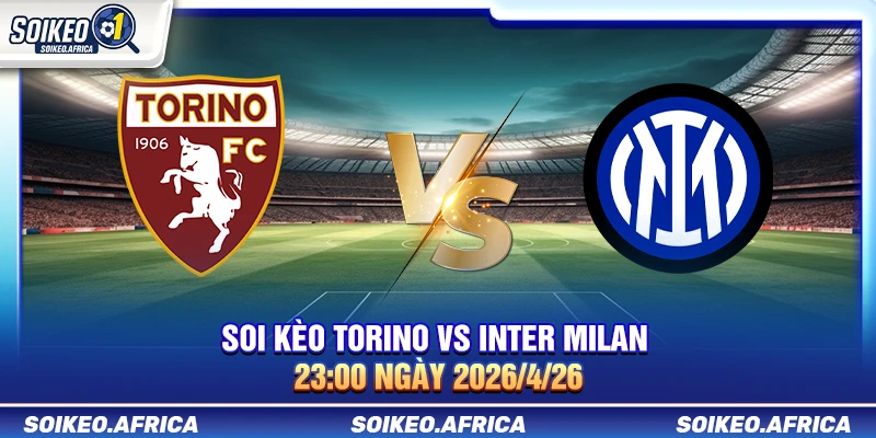 Soi Kèo Torino vs Inter Milan 23:00 Ngày 26/4/2026 soi kèo Torino vs Inter Milan 23:00 ngày 26/4/2026